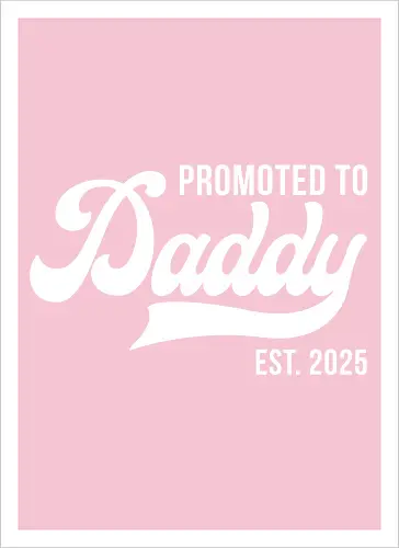 Promoted to Daddy Est. 2025