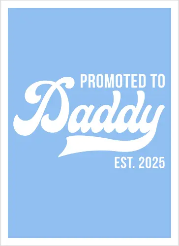 Promoted to Daddy Est. 2025