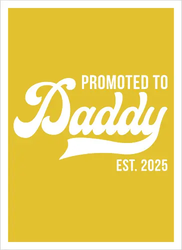 Promoted to Daddy Est. 2025