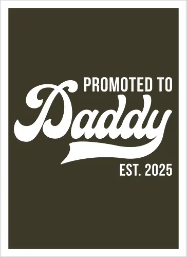 Promoted to Daddy Est. 2025