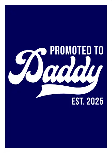 Promoted to Daddy Est. 2025