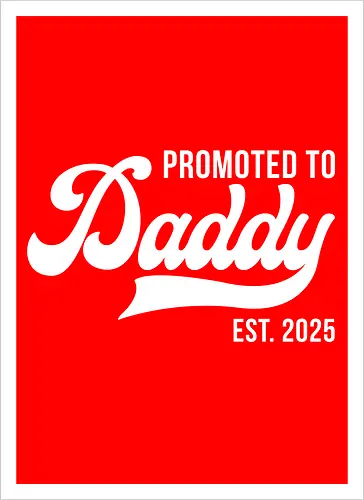 Promoted to Daddy Est. 2025
