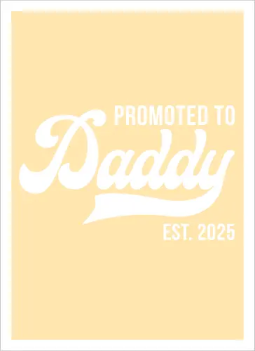 Promoted to Daddy Est. 2025
