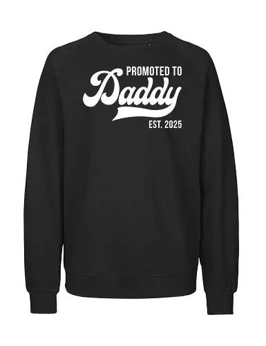 Promoted to Daddy Est. 2025 - fatherhood, announcement, promotion, daddy, 2025, typography, celebration, parenthood - Fairtrade Sweatshirt