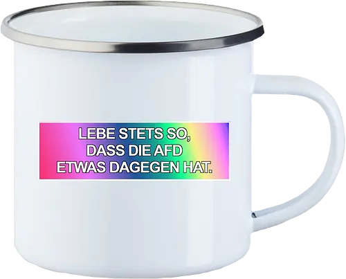 Lebe stets so, dass die AfD etwas dagegen hat.