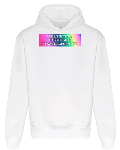 Lebe stets so, dass die AfD etwas dagegen hat.