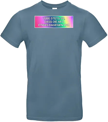 Lebe stets so, dass die AfD etwas dagegen hat. - No AfD, Politik, Sticker, Aufkleber, AfD Sticker - Standard T-Shirt