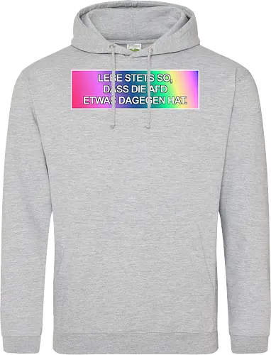 Lebe stets so, dass die AfD etwas dagegen hat.