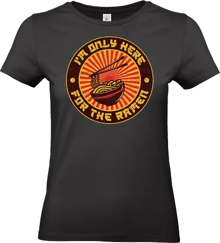 I'm Only Here For The Ramen - ramen, anime, chef, chopsticks, delicious, food, japan, japanese, joke, manga, noodles, tokyo, ramen lover gift - Standard T-Shirt (Women)