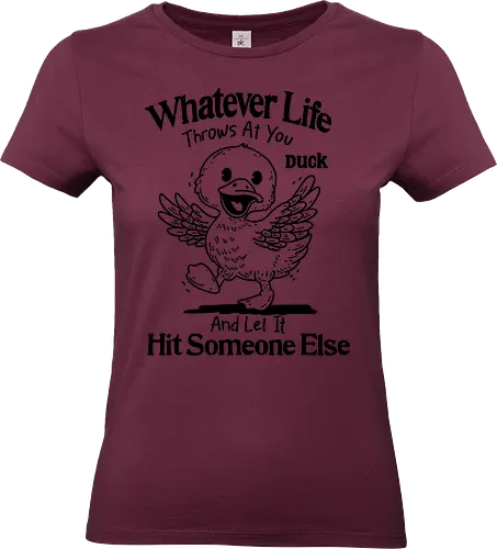Hit Someone Else - whatever, life, throws at you, duck, and let it, hit, someone else, funny, humor, meme, sarcastic, sarcasm - Standard T-Shirt (Women)