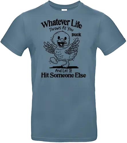 Hit Someone Else - whatever, life, throws at you, duck, and let it, hit, someone else, funny, humor, meme, sarcastic, sarcasm - Standard T-Shirt