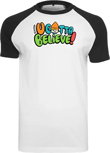 U gotta believe