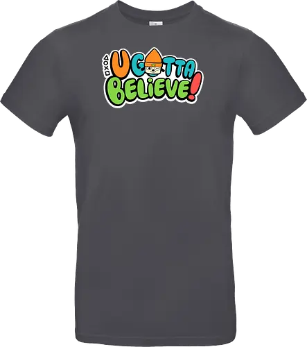 U gotta believe