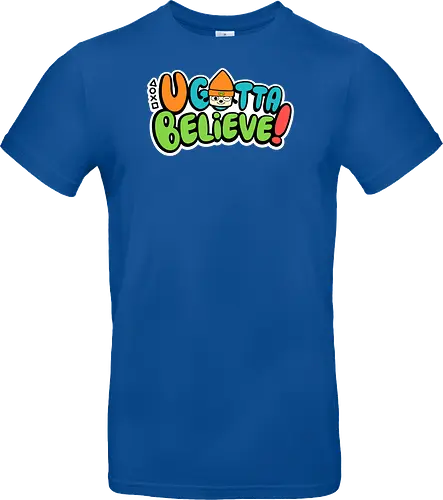 U gotta believe