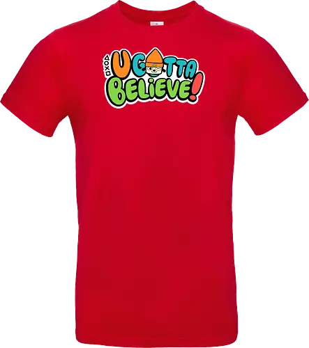 U gotta believe