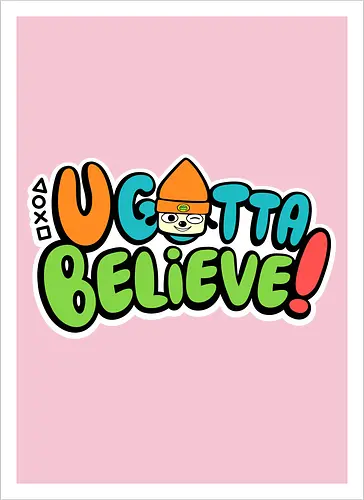 U gotta believe