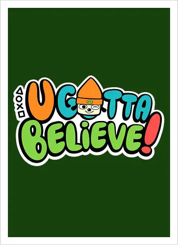 U gotta believe