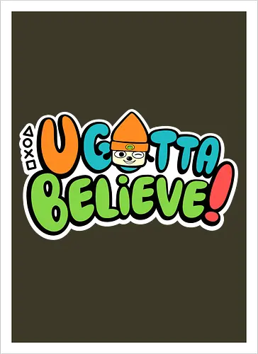 U gotta believe