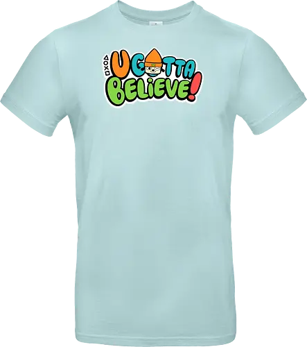 U gotta believe