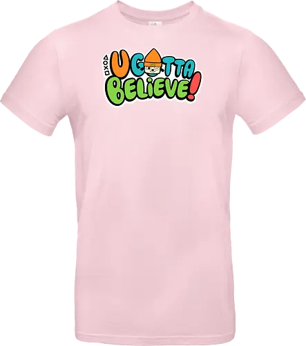 U gotta believe