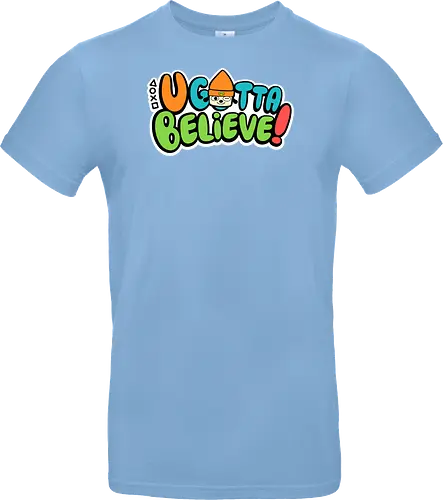 U gotta believe