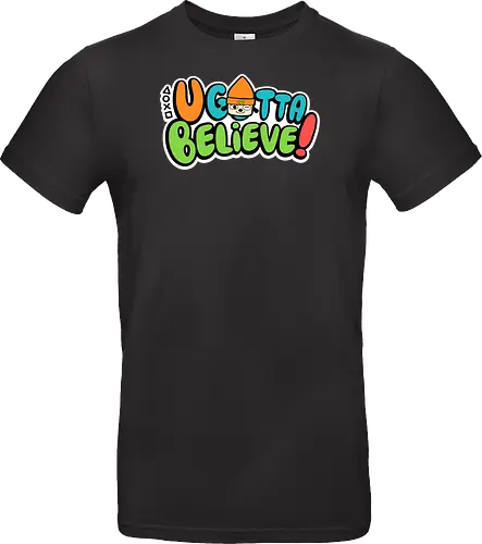 U gotta believe
