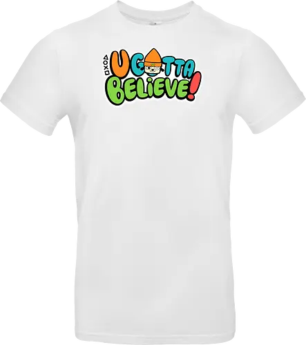 U gotta believe