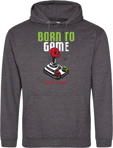 BORN TO GAME FORCED TO WORK