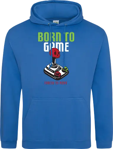 BORN TO GAME FORCED TO WORK