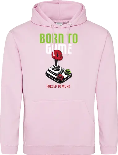 BORN TO GAME FORCED TO WORK