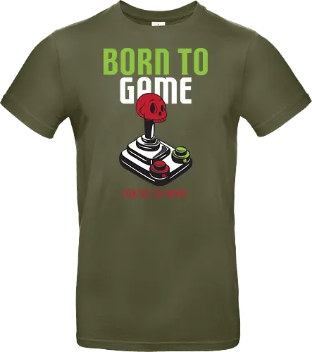 BORN TO GAME FORCED TO WORK