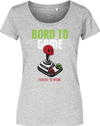 BORN TO GAME FORCED TO WORK