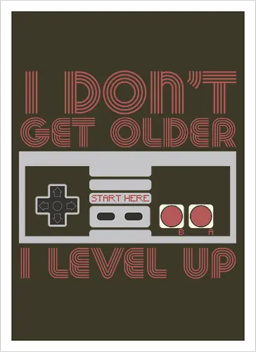  I don't get older, I level up - retro gaming, controller, level up, aging humor, vintage, nostalgia, video games, gaming culture, phrase, typography - Artprint