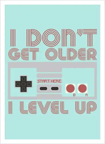  I don't get older, I level up - retro gaming, controller, level up, aging humor, vintage, nostalgia, video games, gaming culture, phrase, typography - Artprint