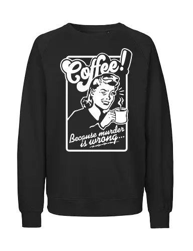 Coffee Murder Woman - coffee, murder, funny, retro, vintage - Fairtrade Sweatshirt