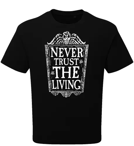 Never trust the living