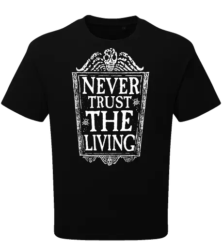 Never trust the living