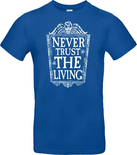 Never trust the living