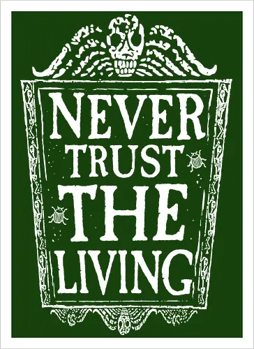 Never trust the living