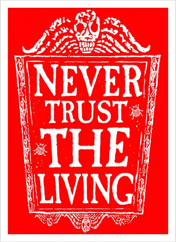 Never trust the living