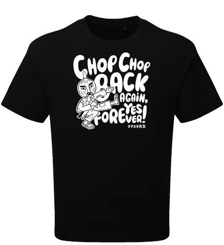 Chop chop back again