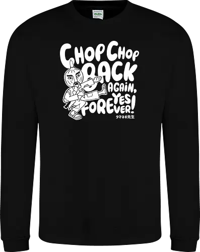 Chop chop back again