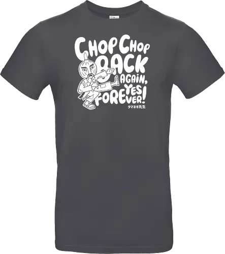 Chop chop back again