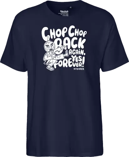 Chop chop back again