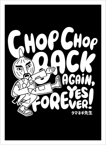 Chop chop back again
