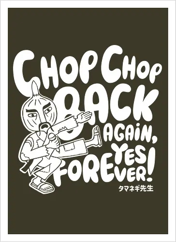 Chop chop back again