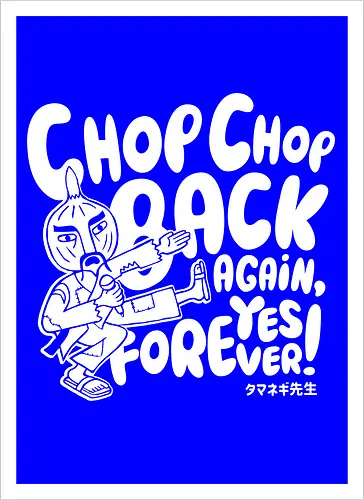 Chop chop back again