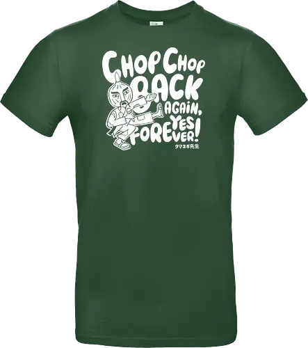 Chop chop back again