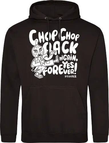 Chop chop back again