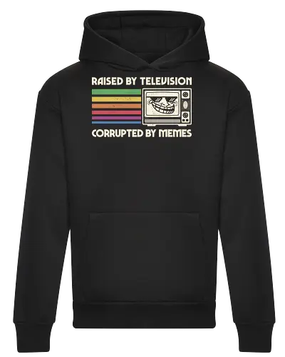 Raised by TV Corrupted by Memes